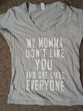 "My Momma Don't Like You And She Likes Everyone Tee